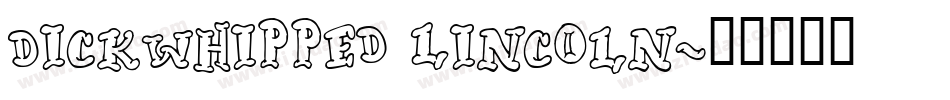 Dickwhipped Lincoln字体转换